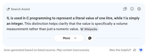 DuckDuckGo Search Assist: "1L is used in C programming to represent a literal value of one litre, while 1 is simply an integer. This distinction helps clarify that the value is specifically a volume measurement rather than just a numeric value."