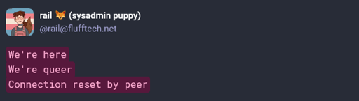Mastodon post: "We're here, We're queer, Connection reset by peer"